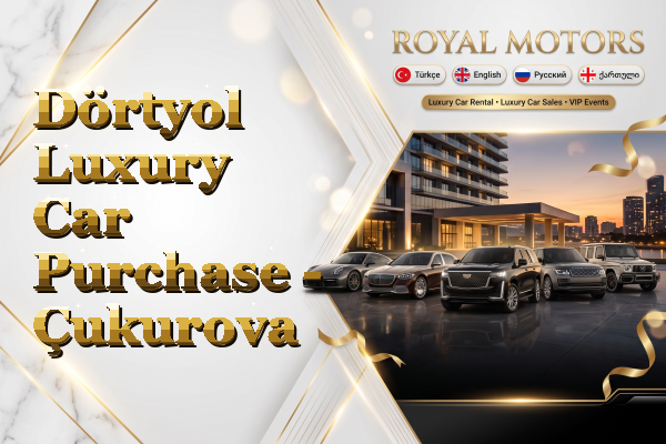 Dörtyol Luxury Car Purchase - Çukurova