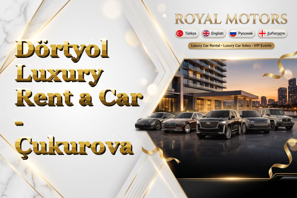 Dörtyol Luxury Rent a Car - Çukurova