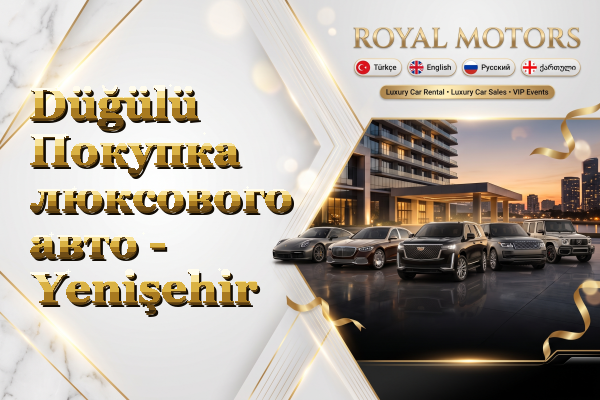 Düğülü Покупка люксового авто - Yenişehir