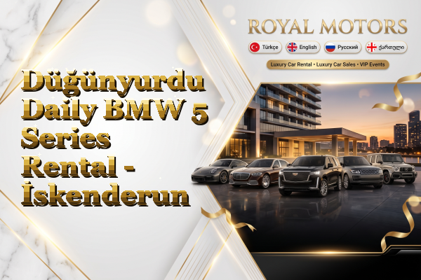 Düğünyurdu Daily BMW 5 Series Rental - İskenderun
