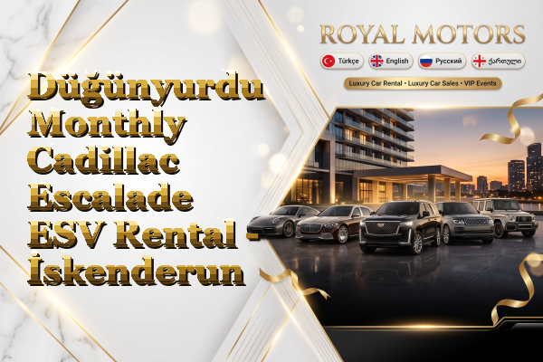 Düğünyurdu Monthly Cadillac Escalade ESV Rental - İskenderun