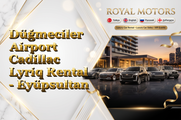 Düğmeciler Airport Cadillac Lyriq Rental - Eyüpsultan