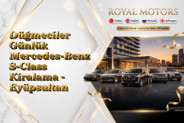 Düğmeciler Günlük Mercedes-Benz S-Class Kiralama - Eyüpsultan