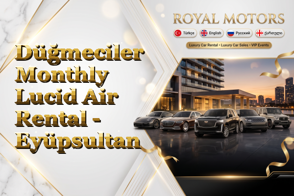 Düğmeciler Monthly Lucid Air Rental - Eyüpsultan