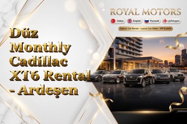 Düz Monthly Cadillac XT6 Rental - Ardeşen