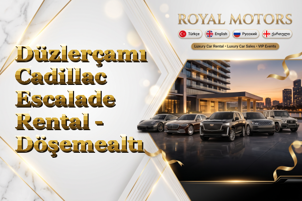 Düzlerçamı Cadillac Escalade Rental - Döşemealtı