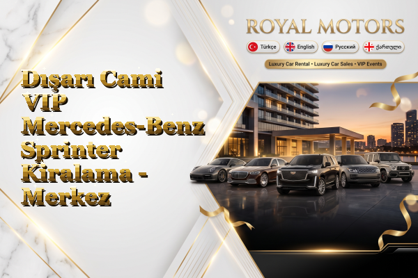 Dışarı Cami VIP Mercedes-Benz Sprinter Kiralama - Merkez