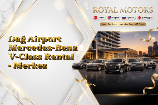 Dağ Airport Mercedes-Benz V-Class Rental - Merkez