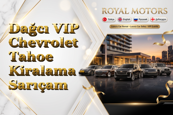 Dağcı VIP Chevrolet Tahoe Kiralama - Sarıçam