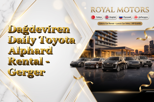 Dağdeviren Daily Toyota Alphard Rental - Gerger