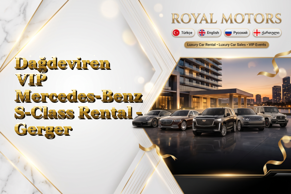 Dağdeviren VIP Mercedes-Benz S-Class Rental - Gerger