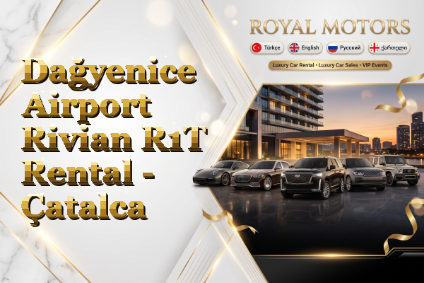 Dağyenice Airport Rivian R1T Rental - Çatalca