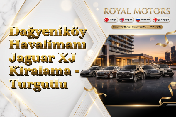 Dağyeniköy Havalimanı Jaguar XJ Kiralama - Turgutlu