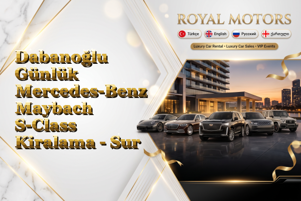 Dabanoğlu Günlük Mercedes-Benz Maybach S-Class Kiralama - Sur
