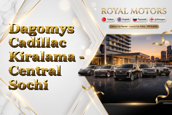 Dagomys Cadillac Kiralama - Central Sochi