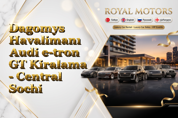 Dagomys Havalimanı Audi e-tron GT Kiralama - Central Sochi