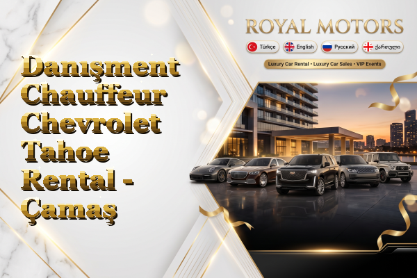 Danışment Chauffeur Chevrolet Tahoe Rental - Çamaş