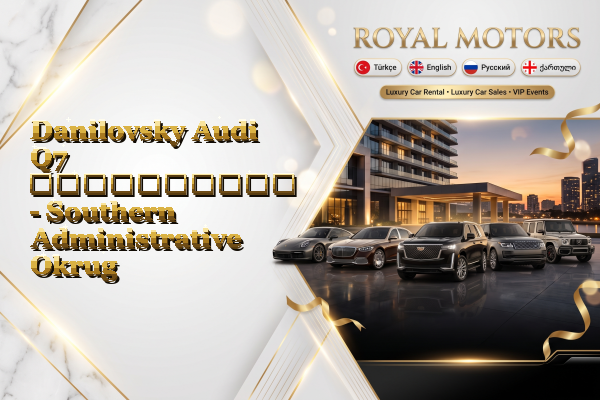 Danilovsky Audi Q7 გაქირავება - Southern Administrative Okrug