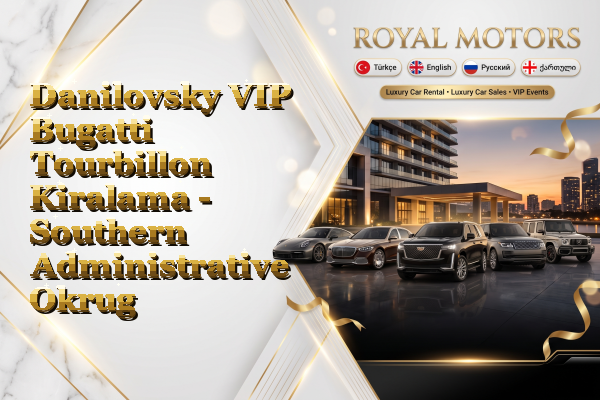 Danilovsky VIP Bugatti Tourbillon Kiralama - Southern Administrative Okrug