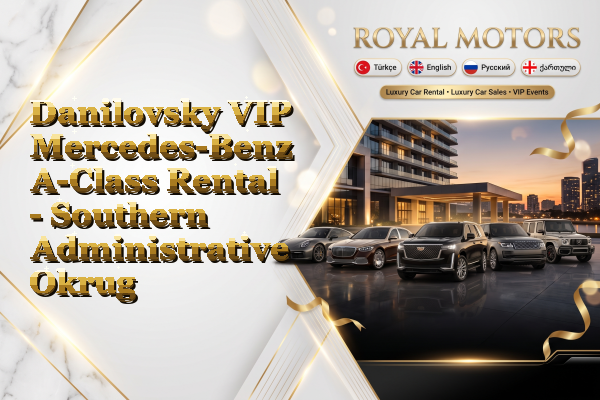 Danilovsky VIP Mercedes-Benz A-Class Rental - Southern Administrative Okrug