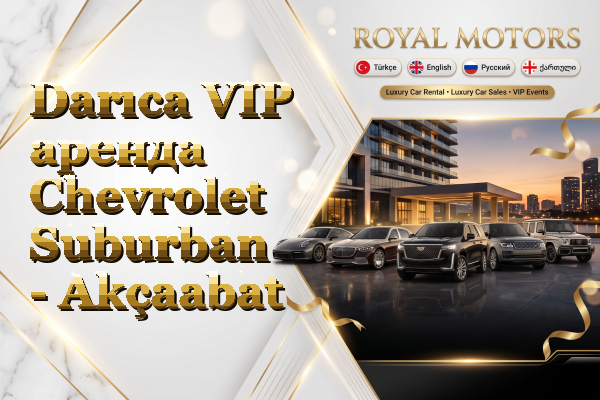 Darıca VIP аренда Chevrolet Suburban - Akçaabat