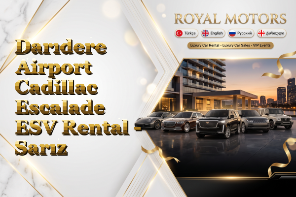 Darıdere Airport Cadillac Escalade ESV Rental - Sarız