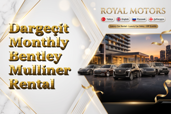 Dargeçit Monthly Bentley Mulliner Rental
