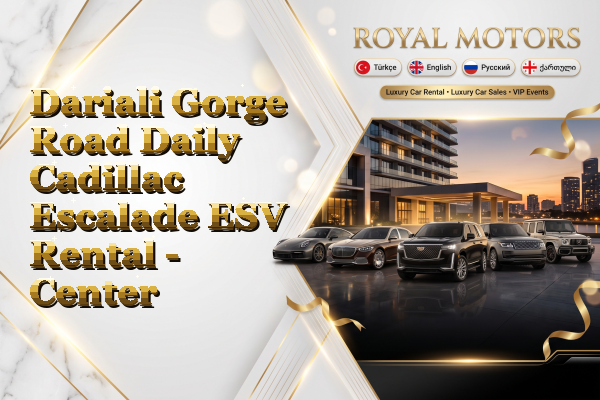 Dariali Gorge Road Daily Cadillac Escalade ESV Rental - Center