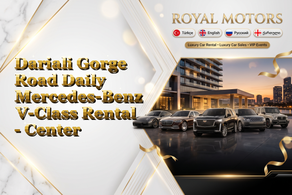 Dariali Gorge Road Daily Mercedes-Benz V-Class Rental - Center