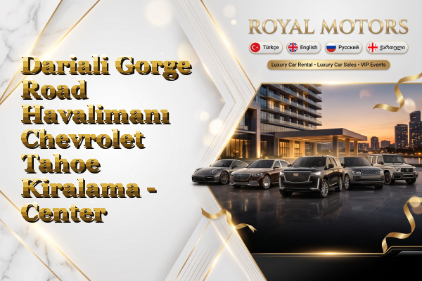 Dariali Gorge Road Havalimanı Chevrolet Tahoe Kiralama - Center