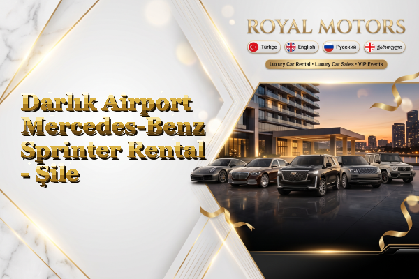Darlık Airport Mercedes-Benz Sprinter Rental - Şile