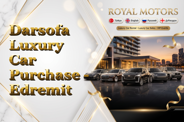 Darsofa Luxury Car Purchase - Edremit