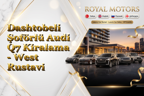 Dashtobeli Şoförlü Audi Q7 Kiralama - West Rustavi