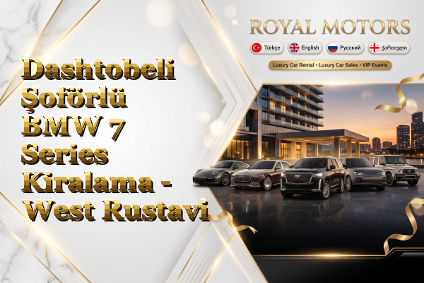 Dashtobeli Şoförlü BMW 7 Series Kiralama - West Rustavi