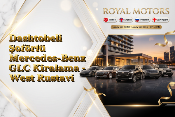 Dashtobeli Şoförlü Mercedes-Benz GLC Kiralama - West Rustavi