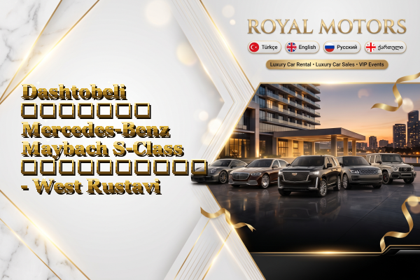 Dashtobeli მძღოლით Mercedes-Benz Maybach S-Class გაქირავება - West Rustavi