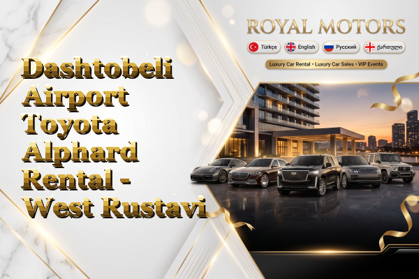 Dashtobeli Airport Toyota Alphard Rental - West Rustavi