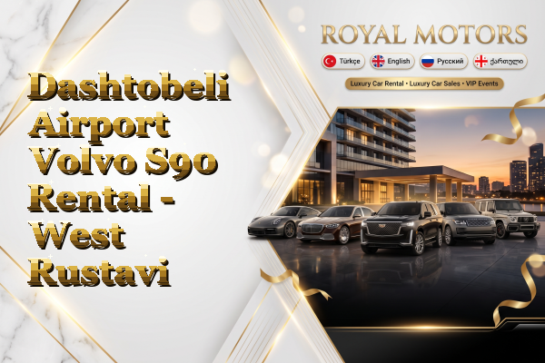 Dashtobeli Airport Volvo S90 Rental - West Rustavi