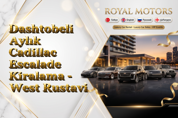 Dashtobeli Aylık Cadillac Escalade Kiralama - West Rustavi