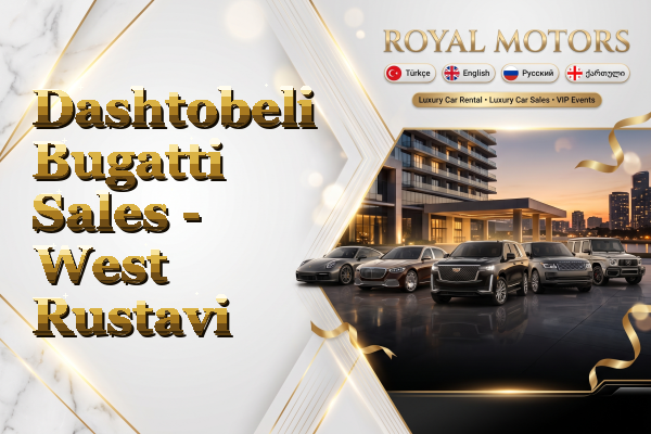 Dashtobeli Bugatti Sales - West Rustavi