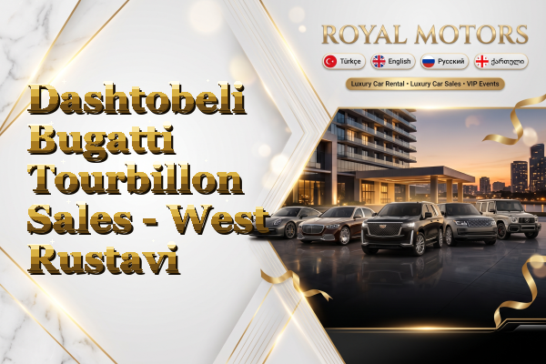 Dashtobeli Bugatti Tourbillon Sales - West Rustavi