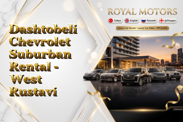 Dashtobeli Chevrolet Suburban Rental - West Rustavi