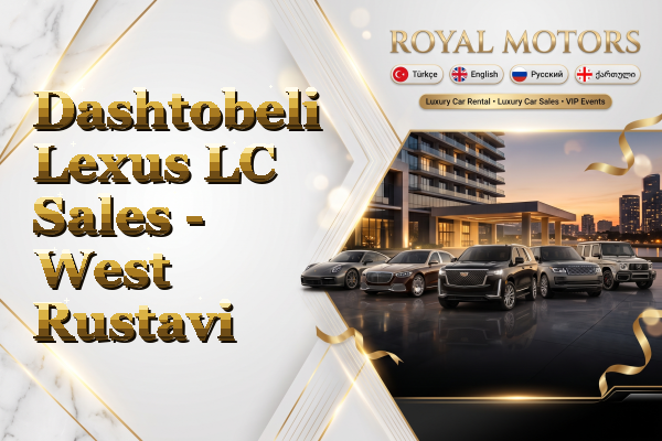 Dashtobeli Lexus LC Sales - West Rustavi
