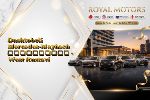 Dashtobeli Mercedes-Maybach გაქირავება - West Rustavi