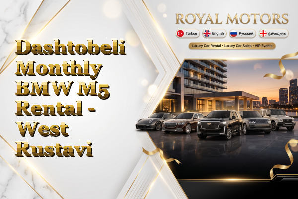 Dashtobeli Monthly BMW M5 Rental - West Rustavi