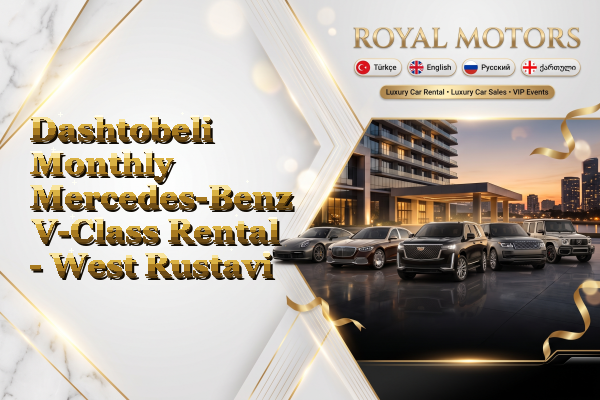 Dashtobeli Monthly Mercedes-Benz V-Class Rental - West Rustavi