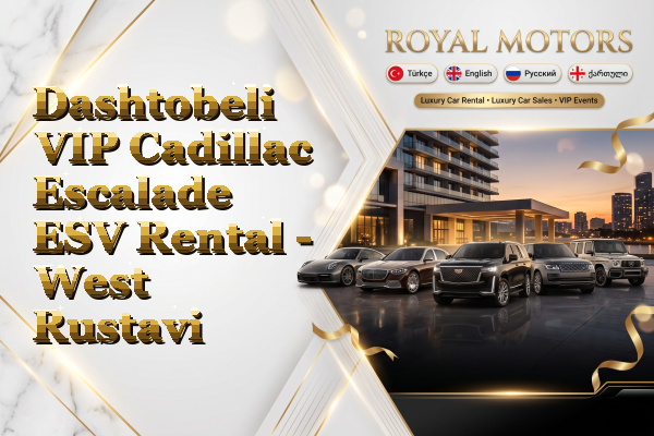 Dashtobeli VIP Cadillac Escalade ESV Rental - West Rustavi