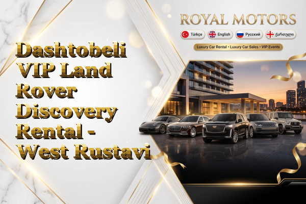 Dashtobeli VIP Land Rover Discovery Rental - West Rustavi