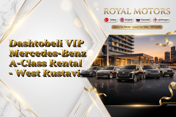 Dashtobeli VIP Mercedes-Benz A-Class Rental - West Rustavi