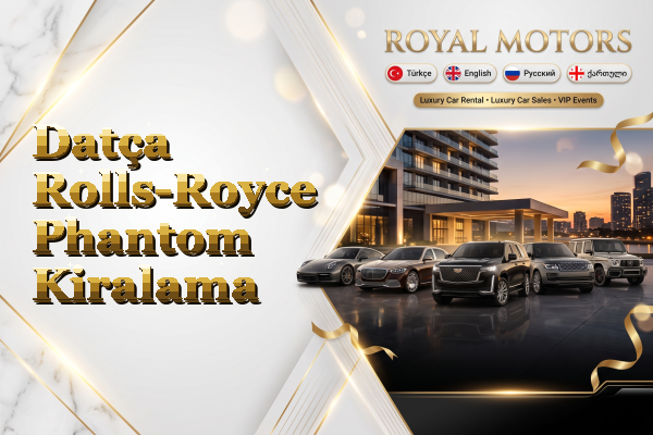 Datça Rolls-Royce Phantom Kiralama